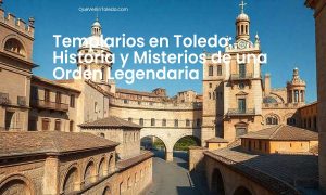 Templarios en Toledo Historia y Misterios de una Orden Legendaria